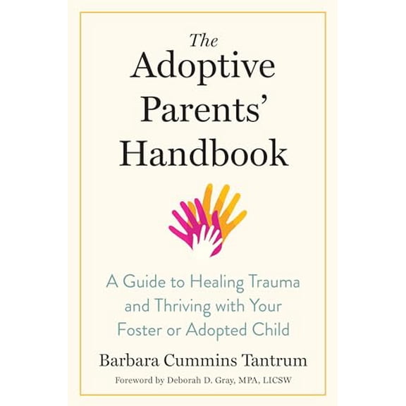Pre-Owned The Adoptive Parents' Handbook: A Guide to Healing Trauma and Thriving with Your Foster or Adopted Child (Paperback) 1623175151 9781623175153
