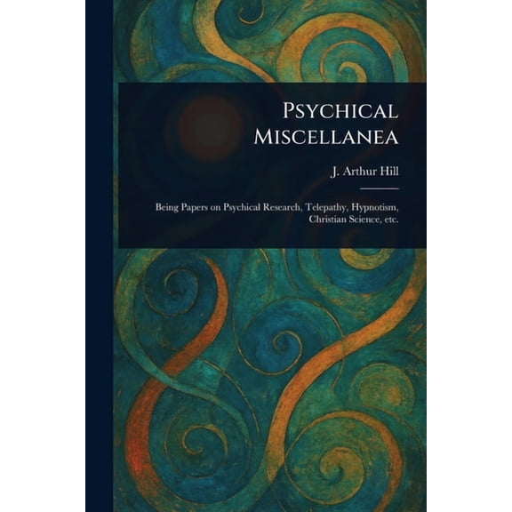 Psychical Miscellanea, (Paperback)