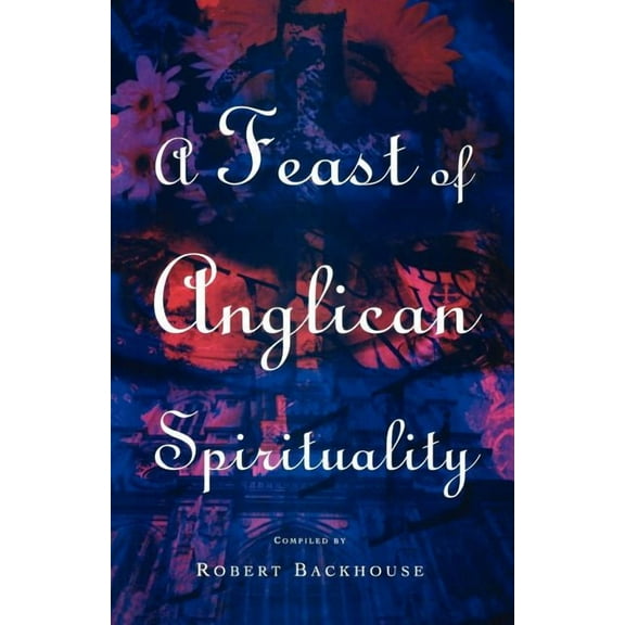 A Feast of Anglican Spirituality, (Paperback)
