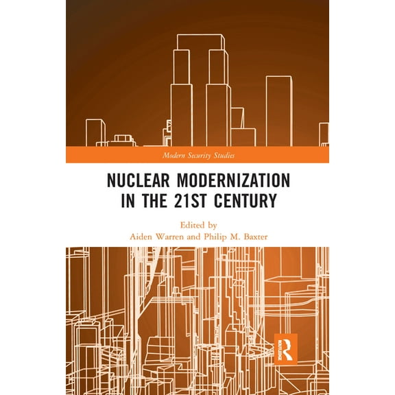 Modern Security Studies Nuclear Modernization in the 21st Century, (Paperback)