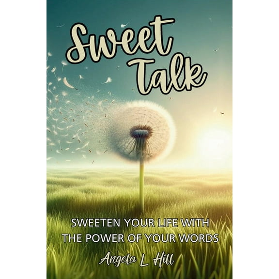 Sweet Talk: Sweeten Your Life with the Power of Your Words, (Paperback)