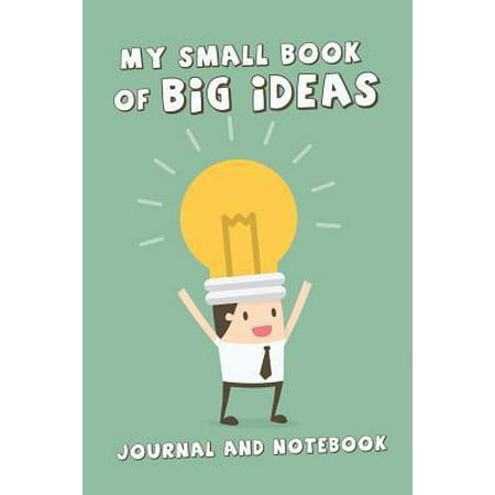 My Small Book of Big Ideas Journal and Notebook: Capture Your Best Ideas, Motivational Log, Note Book Journal Diary, Cool Gift for Men, Women, Kids -