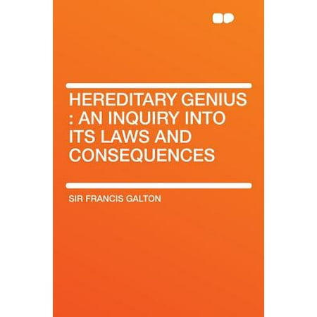 Hereditary Genius An Inquiry Into Its Laws And