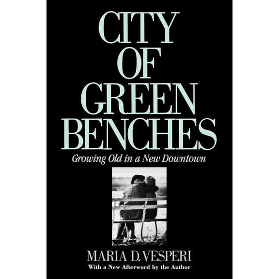 Anthropology of Contemporary Issues City of Green Benches: Growing Old in a New Downtown, (Hardcover)