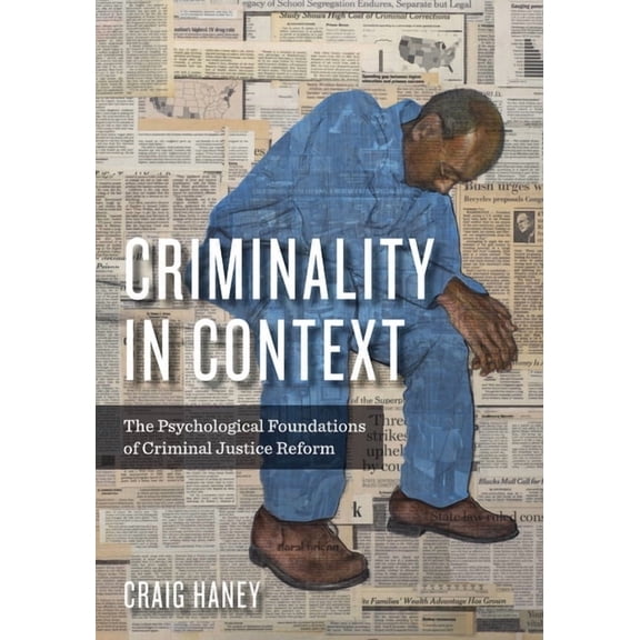 Psychology, Crime, and Justice Criminality in Context: The Psychological Foundations of Criminal Justice Reform, (Paperback)