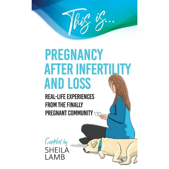 Fertility Books This is Pregnancy After Infertility and Loss: Real-life experiences from the finally pregnant community, Book 5, (Paperback)