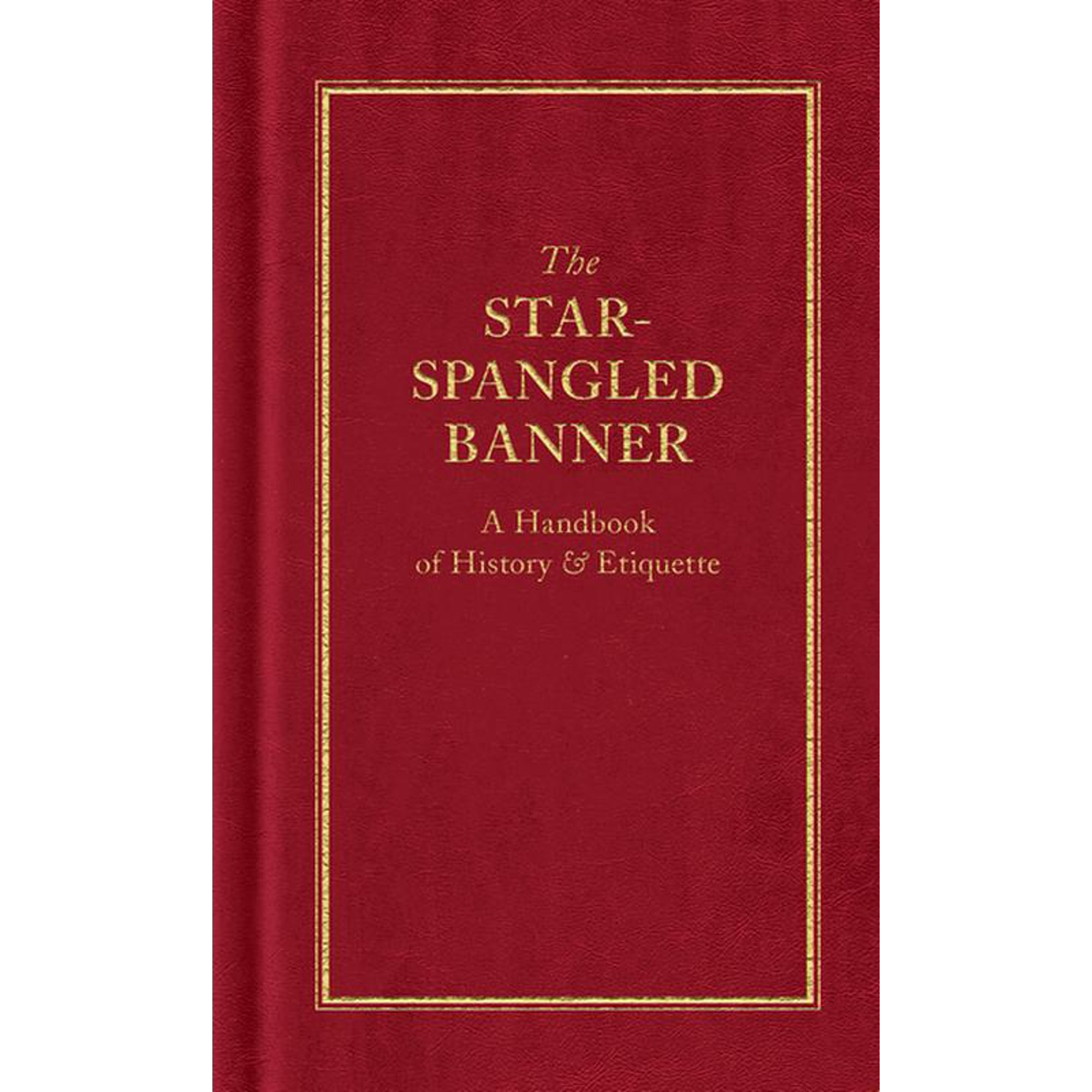 Books of American Wisdom The Star-Spangled Banner: A Handbook of History & Etiquette, (Hardcover)
