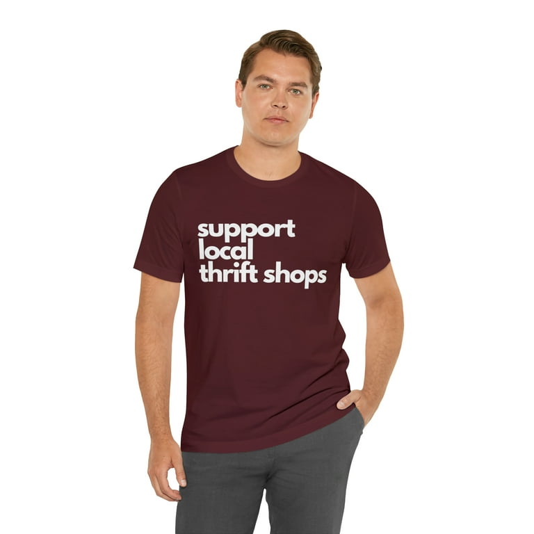 Support Local Thrift Shops Shirt Local Thrift Store T Shirt