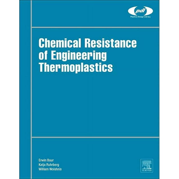 Plastics Design Library Chemical Resistance of Engineering Thermoplastics, (Hardcover)