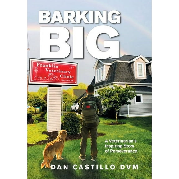 Barking Big: A Veterinarian's Inspiring Story of Perseverance, (Hardcover)