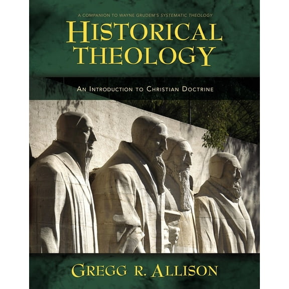 Historical Theology: An Introduction to Christian Doctrine: A Companion to Wayne Grudem's Systematic Theology, (Hardcover)