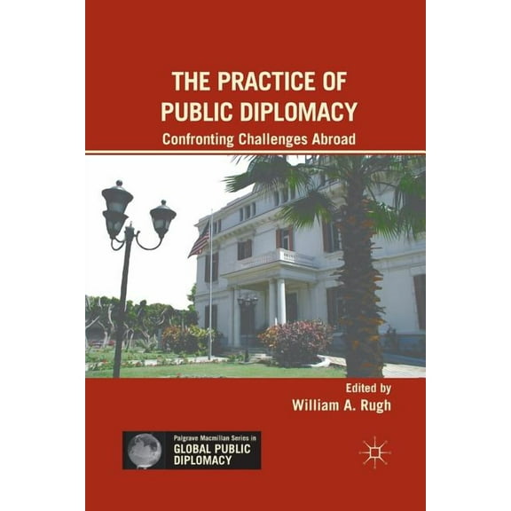 Palgrave MacMillan Global Public Diploma The Practice of Public Diplomacy: Confronting Challenges Abroad, (Paperback)
