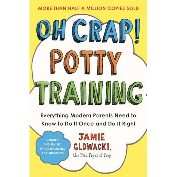 Pre-Owned Oh Crap! Potty Training: Everything Modern Parents Need to Know to Do It Once and Do It Right (Paperback) 1668050013 9781668050019