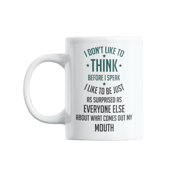 I Don't Like To Think Before I Speak, Sarcastic White Ceramic Coffee & Tea Mug (11oz)