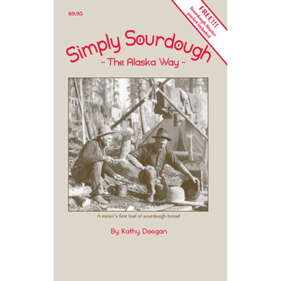 Pre-Owned Simply Sourdough: The Alaskan Way [With Other] (Paperback) 157833960X 9781578339600