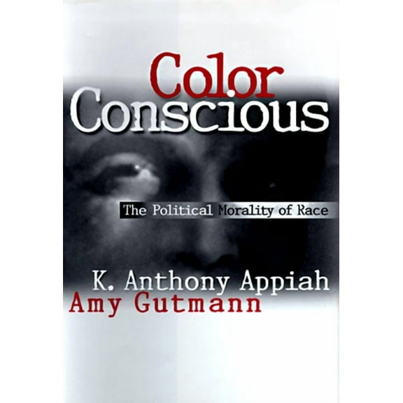 Color Conscious: The Political Morality of Race, (Paperback)