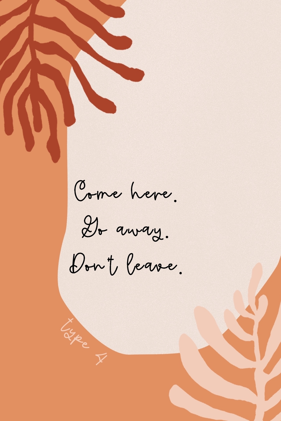 Come Here. Go Away. Don't Leave.: Funny Type 4 Gift Notebook - The ...