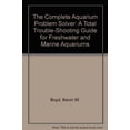 thumbnail image 1 of Pre-Owned The Complete Aquarium Problem Solver: A Total Trouble-Shooting Guide for Freshwater and Marine Aquariums (Paperback) 0962409979 9780962409974, 1 of 1