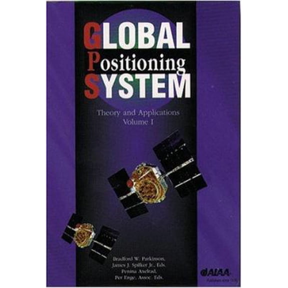 Pre-Owned Global Positioning System: Theory and Applications, 2-Volume Set (Vol. 163/164) (Progress in Astronautics & Aeronautics) (Hardcover) 156347249X 9781563472497