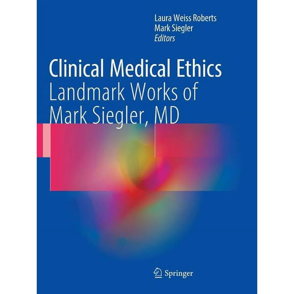 Clinical Medical Ethics: Landmark Works of Mark Siegler, MD, (Paperback)