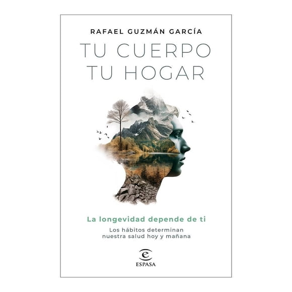 Tu Cuerpo, Tu Hogar. La Longevidad Depende de Ti Espasa Rafael Guzmán