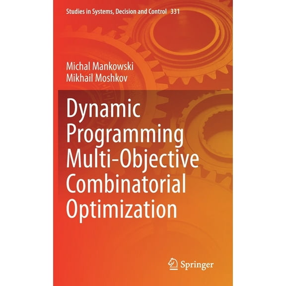 Studies in Systems, Decision and Control Dynamic Programming Multi-Objective Combinatorial Optimization, Book 331, (Hardcover)