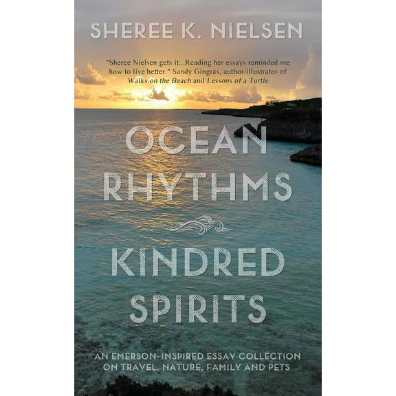 Ocean Rhythms Kindred Spirits: An Emerson-Inspired Essay Collection on Travel, Nature, Family and Pets, (Paperback)