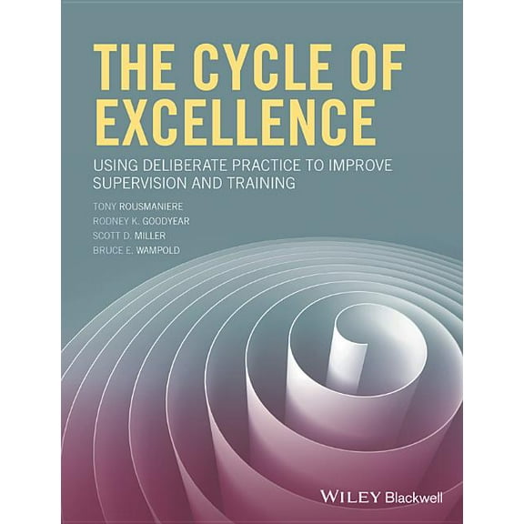 The Cycle of Excellence: Using Deliberate Practice to Improve Supervision and Training, (Paperback)