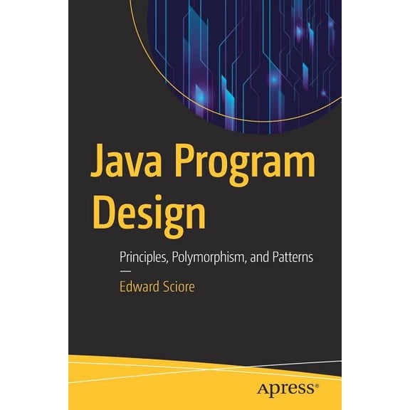 Java Program Design: Principles, Polymorphism, and Patterns, (Paperback)
