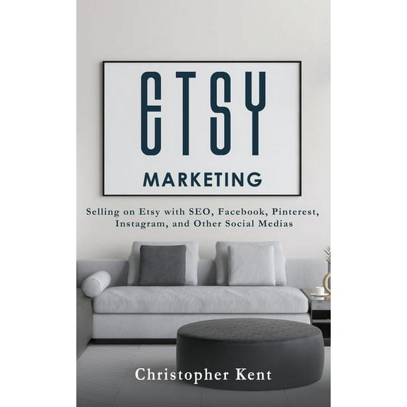 Etsy Marketing: Selling on Etsy with SEO, Facebook, Pinterest, Instagram, and Other Social Medias, (Paperback)