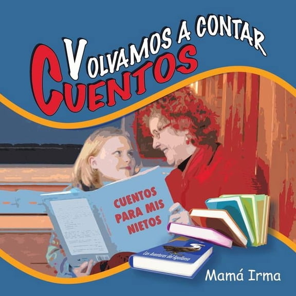 Volvamos a contar cuentos: Cuentos para mis nietos (Paperback) by Mamá Irma
