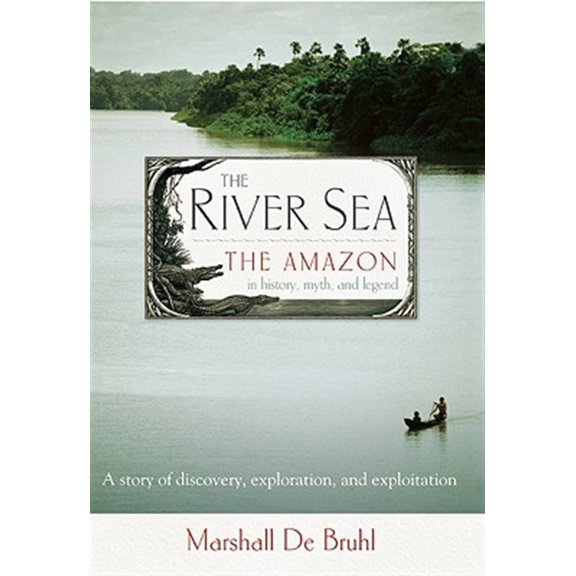 Pre-Owned The River Sea: The Amazon in History, Myth, and Legend (Paperback) 1582437688 9781582437682