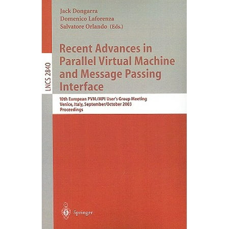 Recent Advances in Parallel Virtual Machine and Message Passing Interface : 10th European Pvm/Mpi Users' Group Meeting, Venice, Italy, September 29 - October 2, 2003,