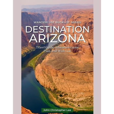 Wanderlust Bucket List Destination Arizona, (Paperback)