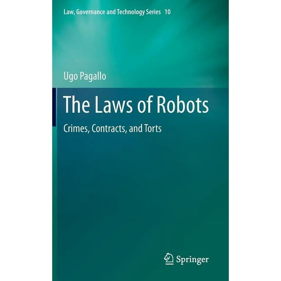 Law, Governance and Technology The Laws of Robots: Crimes, Contracts, and Torts, Book 10, (Hardcover)