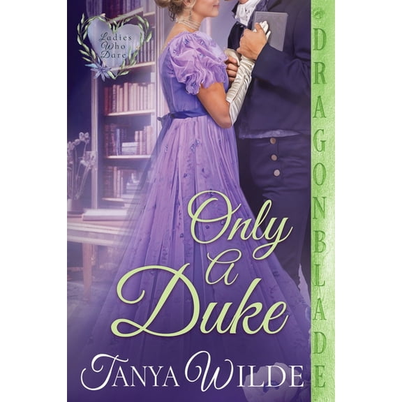 Ladies Who Dare Only a Duke: A Regency Historical Romance, Book 6, (Paperback)