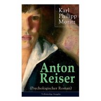 Anton Reiser (Psychologischer Roman) - Vollst Ndige Ausgabe