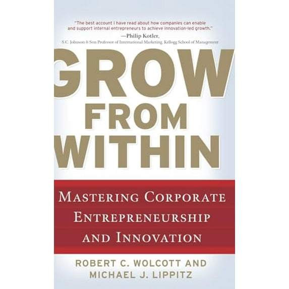 Pre-Owned Grow from Within: Mastering Corporate Entrepreneurship and Innovation (Hardcover) 0071598324 9780071598323