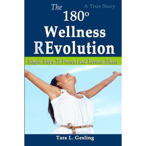 Pre-Owned The 180 Degree Wellness Revolution: Simple Steps to Prevent and Reverse Illness (Paperback) 0990880680 9780990880684