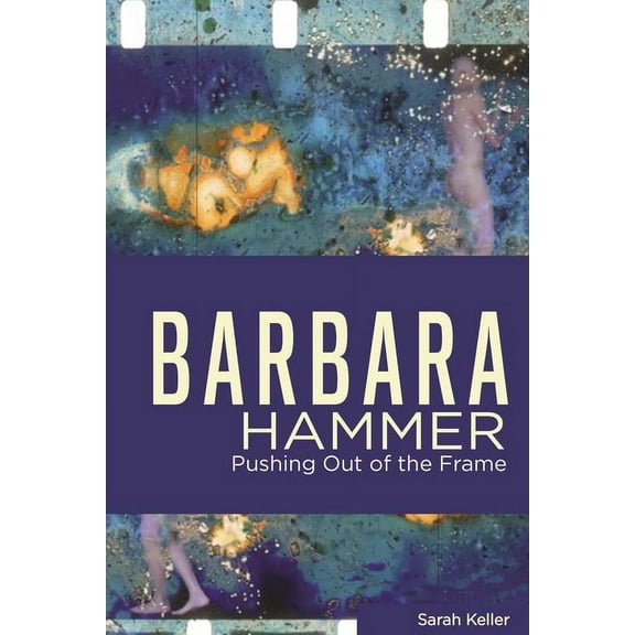 Queer Screens Barbara Hammer: Pushing Out of the Frame, (Paperback)