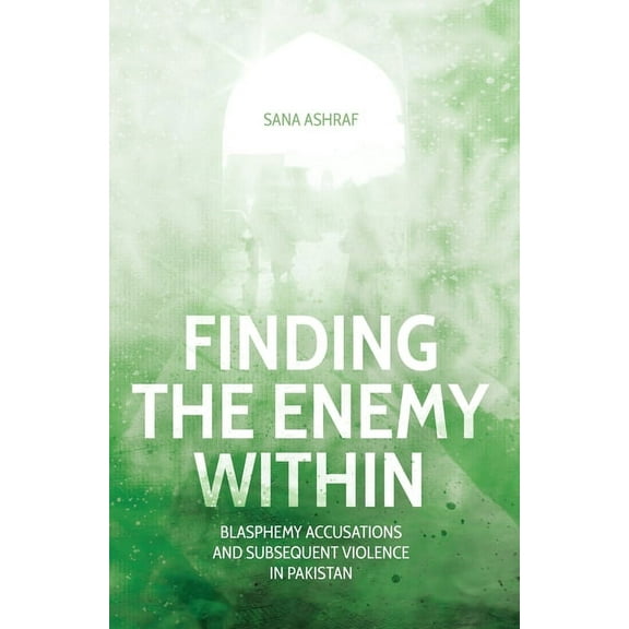 Finding the Enemy Within : Blasphemy Accusations and Subsequent Violence in Pakistan (Paperback)