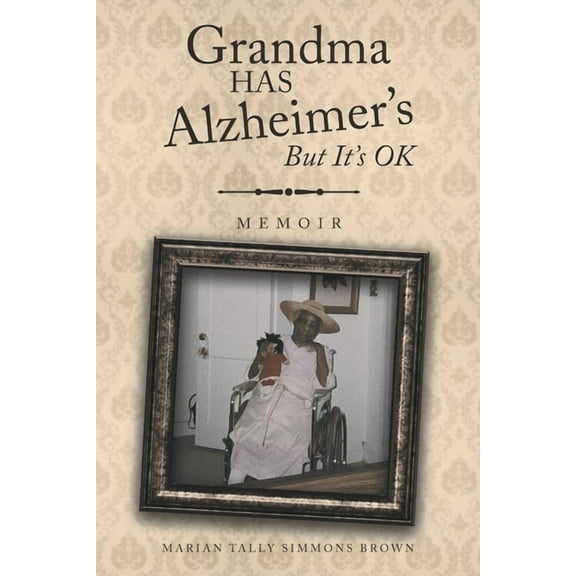 Grandma HAS Alzheimer's But It's OK: Memoirs, (Paperback)