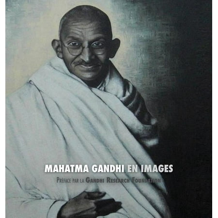 Mahatma Gandhi en Images: Préface de la Gandhi Research Foundation - tout en couleur (Hardcover)