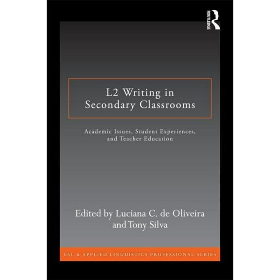 ESL & Applied Linguistics Professional L2 Writing in Secondary Classrooms: Student Experiences, Academic Issues, and Teacher Education, (Paperback)
