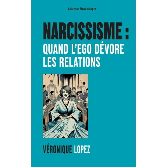 Narcissisme: quand l'ego dévore les relations, (Paperback)