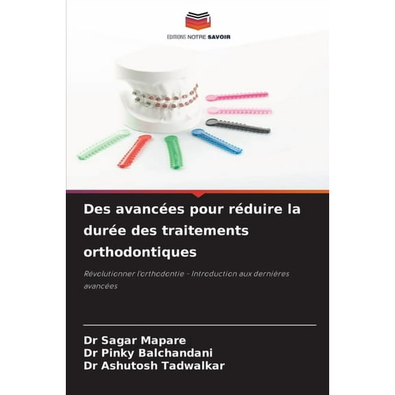Des avancÃ©es pour rÃ©duire la durÃ©e des traitements orthodontiques, (Paperback)