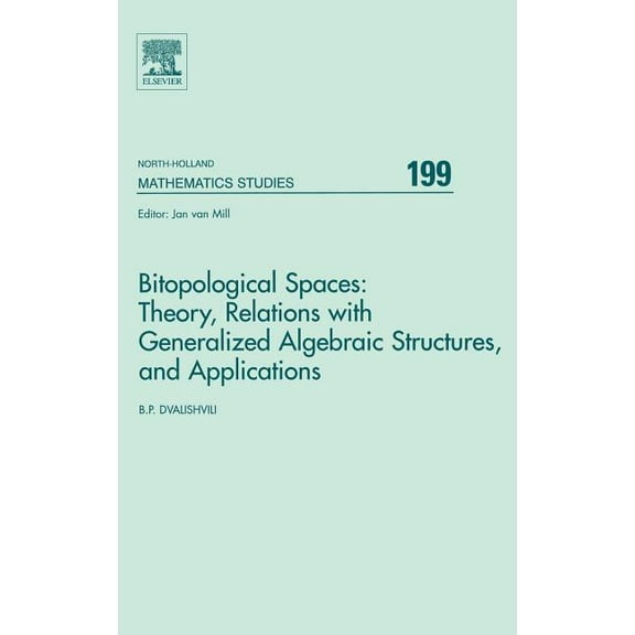 North-Holland Mathematics Studies Bitopological Spaces: Theory, Relations with Generalized Algebraic Structures and Applications, Book 199, (Hardcover)