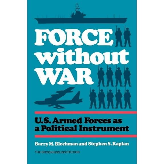 Force without War: U.S. Armed Forces as a Political Instrument, (Paperback)