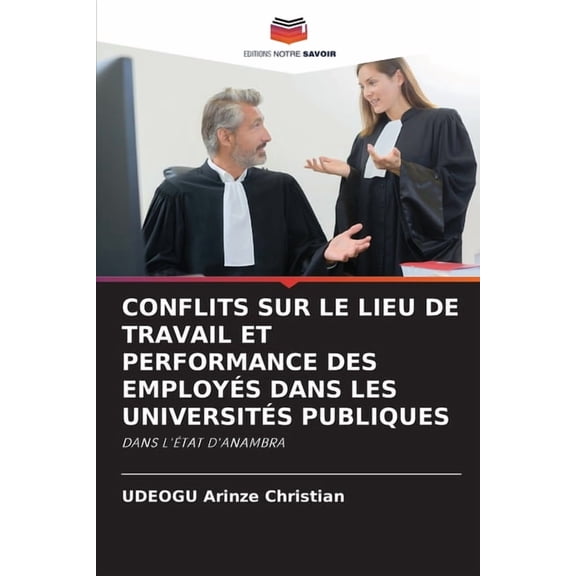 Conflits Sur Le Lieu de Travail Et Performance Des Employés Dans Les Universités Publiques, (Paperback)