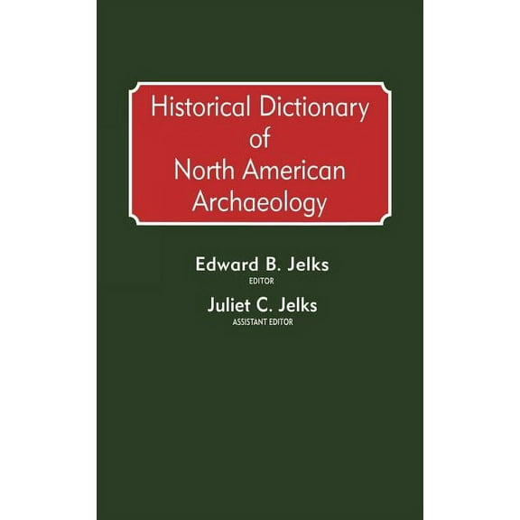 Historical Dictionary of North American Archaeology, (Hardcover)